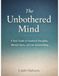 The Unbothered mind: A Stoic Guide to Emotional Discipline, Mental Clarity, and Calm Decision-Making