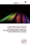 Lake OmniScriptum Lake Winnepesaukah: Amusement park, Lakeview, Georgia, Chattanooga, Tennessee, Cannon Ball (roller coaster) Paperback 80 pages