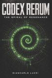 CODEX Independently Published Codex Rerum: The Spiral of the Resonance: Universal Treatise on the Mechanics of the Entity and the Persistence of Matter Paperback