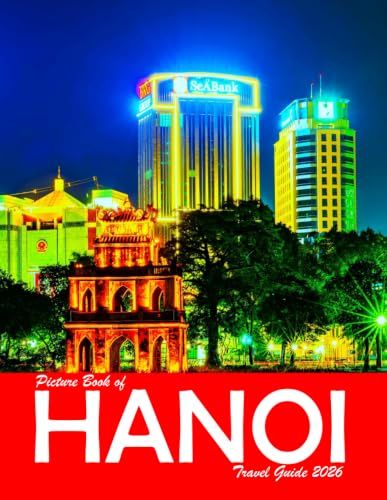 Hanoi Vietnam: A Visual Journey Through Stunning Landmarks, Travel and Nature Lovers