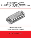 The Ultimate Miniature Harmonica Tunebook: 365 Tunes for the Four Hole Harmonica