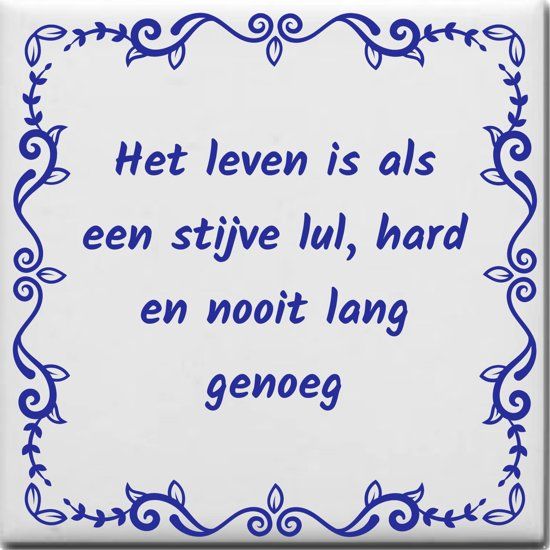 Ontwerpjezo.nl Spreuktegel Het leven is als een stijve lul hard en nooit lang genoeg - blauw
