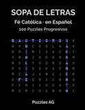 Sopa Fe Católica Sopa de Letras — Fe Católica: 100 Puzzles Temáticos con Soluciones: Fácil, Medio y Difícil