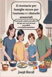 Il ricettario per famiglie sicure per l'autismo e i disturbi sensoriali