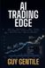 AI TRADING EDGE: How Professional Traders Use Python, Machine Learning, LLMs, and Quantitative Systems to Find Alpha