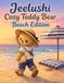 Jeelushi: Cozy Teddy Bear- Beach Edition: Sunny Seaside Coloring Adventures for Adults, Teens & Kids
