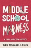 Middle School Madness: A Field Guide for Parents