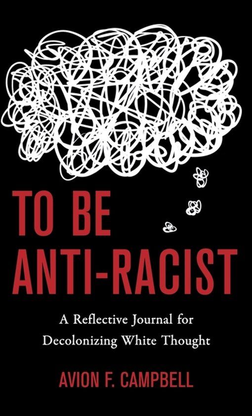 To Libri GmbH To Be Anti-Racist: A Reflective Journal for Decolonizing White Thought Hardcover