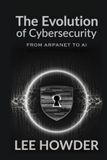The Evolution of Cybersecurity: From ARPANET to AI