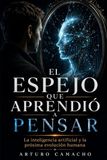 El espejo que aprendió a pensar: La inteligencia artificial y la próxima evolución humana