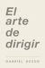 El Arte de Dirigir: Principios para tomar el control de tu vida, liderar personas y crear tu propia realidad