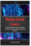 Reward Libri GmbH Reward and Learn: Practical Reinforcement Learning for Autonomous Agents, Games, and Robot Control Paperback