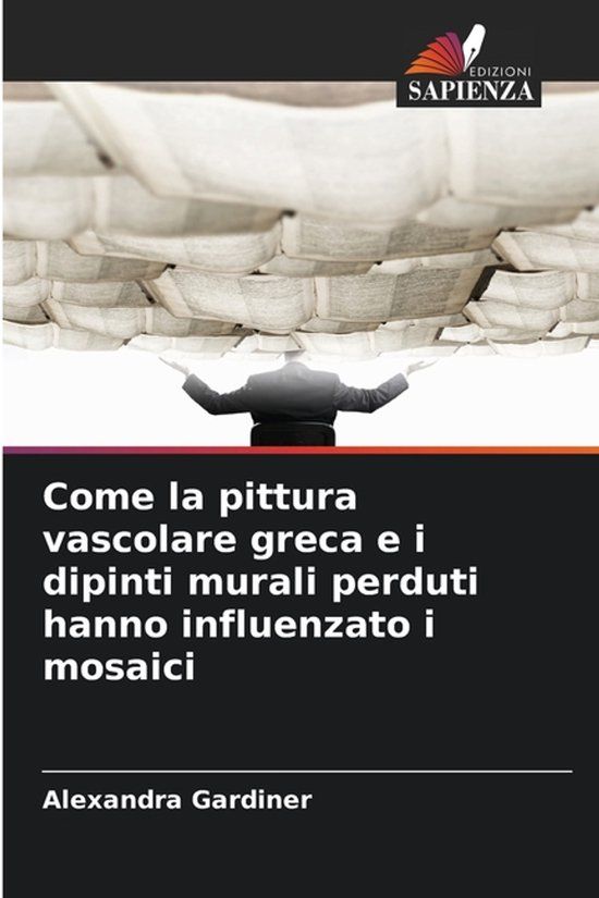 Come Edizioni Sapienza Come la pittura vascolare greca e i dipinti murali perduti hanno influenzato i mosaici
