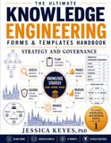 The Ultimate Knowledge Engineering Forms & Templates Handbook. Strategy & Governance (Book 1): 60 Forms, Templates, Worksheets & Assessment Tools with Tutorials, Worked Examples & AI Prompt Library