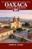 Oaxaca Oaxaca Guida di viaggio 2027