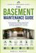 The Basement Maintenance Guide: Prevent Moisture Problems, Mold Growth, Foundation Damage, Water Intrusion, and Costly Repairs Before They Start