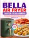 Timeless Bella Air Fryer Toaster Oven Cookbook