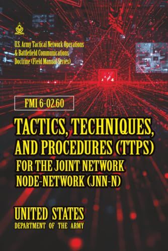 FMI 6-02.60 Tactics, Techniques, and Procedures (TTPs) for the Joint Network Node-Network (JNN-N): [Annotated]