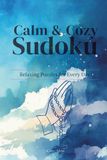 Calm & Cozy Sudoku – Relaxing Puzzles for Every Day (Easy Edition): 50+ Easy Sudoku Puzzles with Solutions for Adults, Seniors, Mindfulness & Christian Focus