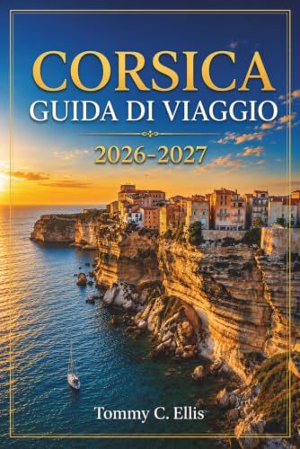 Corsica Guida di viaggio 2026-2027