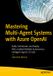 Apress Mastering Multi-agent Systems with Azure OpenAI