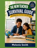 The New Teacher Survival Guide: Navigating Your First Year in the Classroom