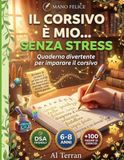 Il Corsivo è Mio Senza Stress: Quaderno divertente per imparare il corsivo — Bambini con Disgrafia, Dislessia, Disortografia e DSA | Metodo per ... Lettere | Prima e Seconda Elementare 6-8 anni