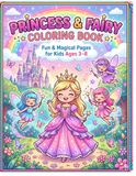 Princess & Fairy Coloring Book: Fun & Magical Coloring Pages for Kids Ages 3–8 | Cute Princesses, Fairies, Unicorns & Fantasy Worlds