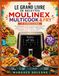 LE MOULINEX LE GRAND LIVRE DE RECETTES MOULINEX MULTICOOK & FRY