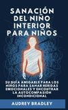 Sanación del Niño Interior para Niños: Su Guía Amigable para los Niños para Sanar Heridas Emocionales y Encontrar la Autocompasión Incondicional: 2