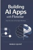 Building Flowise Building AI Apps with Flowise: Visual, No-Code LLM and Agent Workflows
