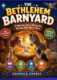 The Bethlehem Barnyard: A Nativity Story Told by the Animals Who Were There