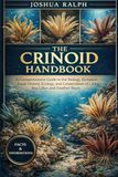 THE CRINOID HANDBOOK: A Comprehensive Guide to the Biology, Evolution, Fossil History, Ecology, and Conservation of Living Sea Lilies and Feather Stars
