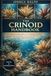 THE CRINOID HANDBOOK: A Comprehensive Guide to the Biology, Evolution, Fossil History, Ecology, and Conservation of Living Sea Lilies and Feather Stars