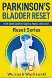 Parkinson's Bladder Reset: The 4-Week System to Stop Urgency, Reclaim Your Nights, and Take Back Control