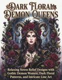 Dark Floral Demon Queens: Relaxing Stress Relief Designs with Gothic Demon Women, Dark Floral Patterns, and Intricate Line Art