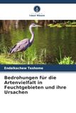 Bedrohungen für die Artenvielfalt in Feuchtgebieten und ihre Ursachen