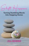 Shift Happens: Turning Stumbling Blocks Into Stepping Stones