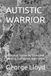 AUTISTIC WARRIOR: A Practical System for Structured Learning, Confidence, and Control