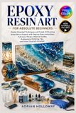 Epoxy Resin Art For Absolute Beginners