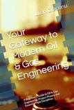 Your Oil & Gas Engineering: A Beginner’s Guide to Oil & Gas Engineering, Project Phases, and Essential Field Disciplines