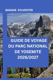 GUIDE Yosemite National Park Travel Guide 2026/2027