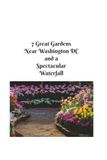 7 Great Gardens Near Washington DC and A Spectacular Waterfall