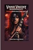 Vinnie Vincent Biography: Unmasked: Inside the Genius of a Guitar Legend.
