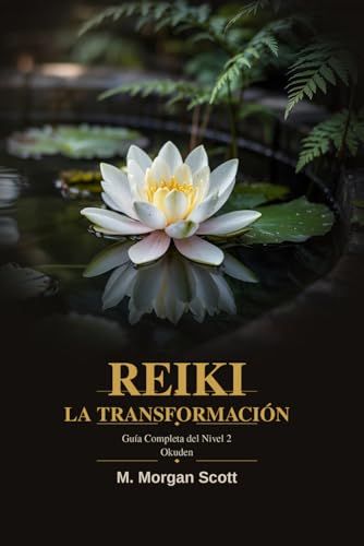 REIKI LA TRANSFORMACIÓN- OKUDEN: Guía completa para el Nivel 2
