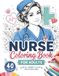 Nurse Coloring Book for Adults: 40 relaxing illustrations to relieve stress, practice mindfulness and express creativity.