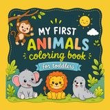 My First Animals Coloring Book for Toddlers: Big Simple Designs with 40+ Fun Pages for Ages 2 - 4