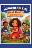 HONORING OUR KIDS™ SERIES Book 1: Small Hands, Big Impact