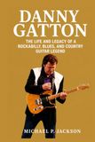 Danny Gatton Biography: The Life and Legacy of a Rockabilly, Blues, and Country Guitar Legend
