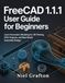 FreeCAD 1.1.1 User Guide for Beginners